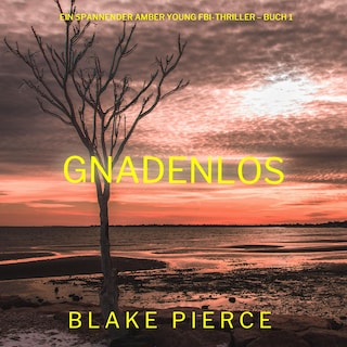 Gnadenlos (Ein spannender Amber Young FBI-Thriller – Buch 1) als Hörbuch