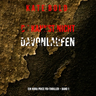 Du Kannst Nicht Davonlaufen (Ein Nora Price FBI-Thriller – Band 1) als Hörbuch