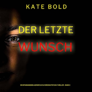 Der letzte Wunsch (Ein spannungsgeladener Kaylie Brooks Psycho-Thriller – Band 3) als Hörbuch