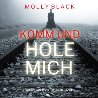 Komm und Hole Mich (Ein Caitlin-Dare-Thriller – Band 1) als Hörbuch