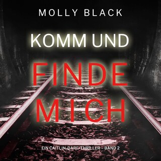 Komm und Finde Mich (Ein Caitlin-Dare-Thriller – Band 2) als Hörbuch