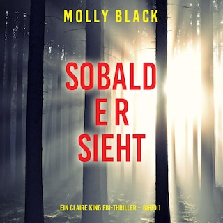 Sobald er sieht (Ein Claire King FBI-Thriller – Band 1) als Hörbuch