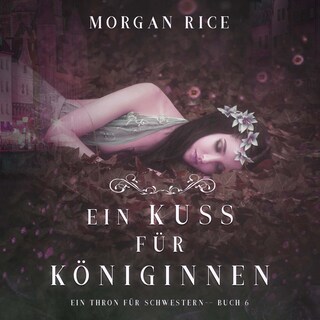 Ein Kuss für Königinnen (Ein Thron für Schwestern —Buch Sechs) als Hörbuch
