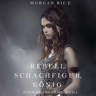 Rebell, Schachfigur, König (Für Ruhm und Krone – Buch 4) als Hörbuch