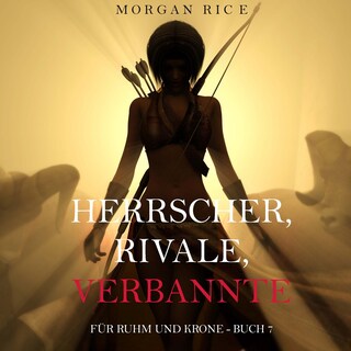 Herrscher, Rivale, Verbannte (Für Ruhm und Krone – Buch 7) als Hörbuch