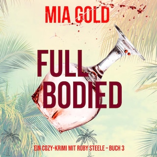 Full Bodied (Ein Cozy-Krimi mit Ruby Steele – Buch 3) als Hörbuch