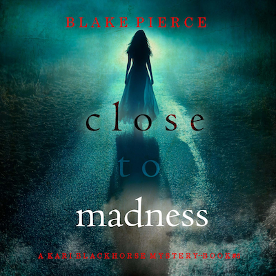 Close To Madness (A Kari Blackhorse Suspense Thriller—Book Six)