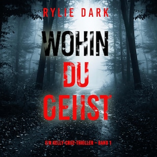 Wohin du gehst (Ein Kelly-Cruz-Thriller – Band 1) als Hörbuch