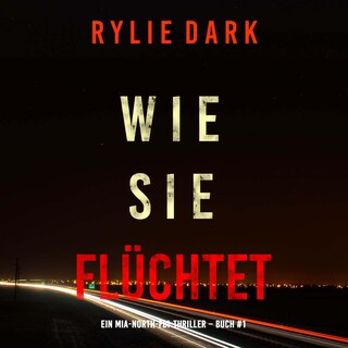 Wie sie flüchtet (Ein Mia-North-FBI-Thriller – Buch Eins) als Hörbuch