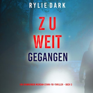Zu weit gegangen (Ein spannender Morgan-Stark-FBI-Thriller – Buch 3) als Hörbuch