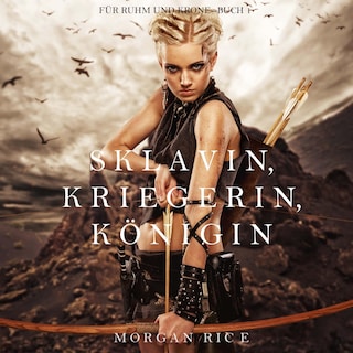 Sklavin, Kriegerin, Königin (Für Ruhm und Krone – Buch 1) als Hörbuch