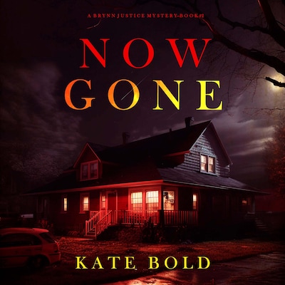 Now Gone (A Brynn Justice FBI Suspense Thriller—Book Two)