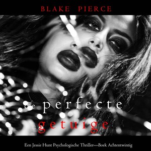 De Perfecte Getuige (Een Jessie Hunt Psychologische Thriller—Boek Achtentwintig) - luisterboek