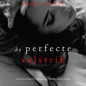 De Perfecte Valstrik (Een Jessie Hunt Psychologische Thriller—Boek Dertig) - luisterboek