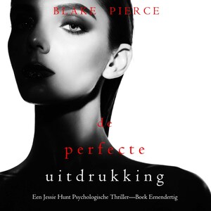 De Perfecte Uitdrukking (Een Jessie Hunt Psychologische Thriller—Boek Eenendertig) - luisterboek