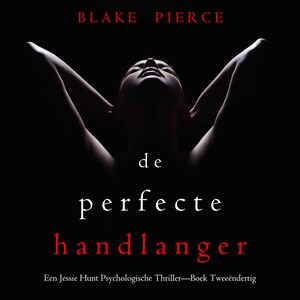 De Perfecte Handlanger (Een Jessie Hunt Psychologische Thriller—Boek Tweeëndertig) - luisterboek