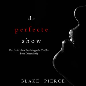 De Perfecte Show (Een Jessie Hunt Psychologische Thriller—Boek Drieëndertig) - luisterboek