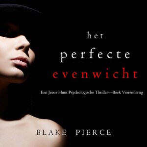 Het Perfecte Evenwicht (Een Jessie Hunt Psychologische Thriller—Boek Vierendertig) - luisterboek