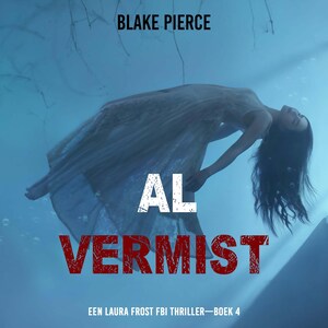 Al Vermist (Een Laura Frost FBI Thriller—Boek 4) - luisterboek