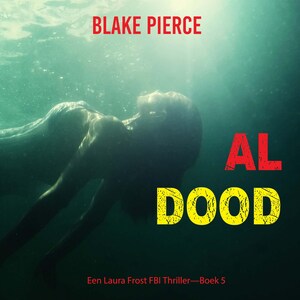 Al Dood (Een Laura Frost FBI Thriller—Boek 5) - luisterboek