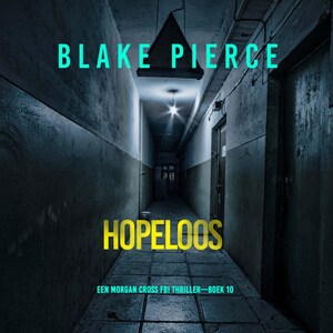 Hopeloos (Een Morgan Cross FBI Thriller—Boek 10) - luisterboek