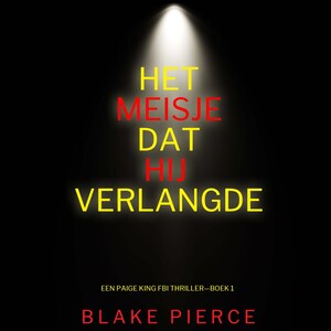 Het Meisje Dat Hij Verlangde (Een Paige King FBI Thriller—Boek 1) - luisterboek