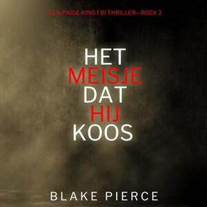 Het Meisje Dat Hij Koos (Een Paige King FBI Thriller—Boek 2) - luisterboek