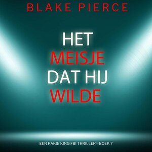 Het Meisje Dat Hij Wilde (Een Paige King FBI Thriller—Boek 7) - luisterboek