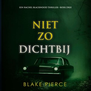 Niet Zo Dichtbij (Een Rachel Blackwood Thriller—Boek Drie) - luisterboek
