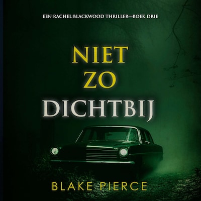 Niet Zo Dichtbij (Een Rachel Blackwood Thriller—Boek Drie) - luisterboek