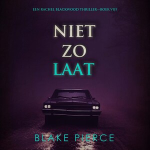 Niet Zo Laat (Een Rachel Blackwood Thriller—Boek Vijf) - luisterboek