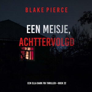 Een Meisje Achtervolgd (Een Ella Dark FBI Thriller—Boek 22) - luisterboek