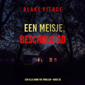Een Meisje Beschuldigd (Een Ella Dark FBI Thriller—Boek 25) - luisterboek