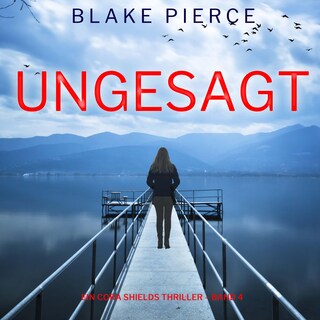 Ungesagt (Ein Cora Shields Thriller – Band 4) als Hörbuch