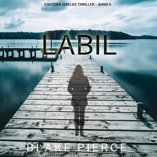 Labil (Ein Cora Shields Thriller – Band 6) als Hörbuch