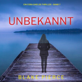 Unbekannt (Ein Cora Shields Thriller – Band 7) als Hörbuch