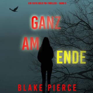 Ganz am Ende (Ein Faith Bold FBI-Thriller – Band 5) als Hörbuch