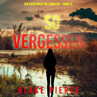 So Vergessen (Ein Faith Bold FBI-Thriller – Band 8) als Hörbuch