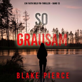 So Grausam (Ein Faith Bold FBI-Thriller – Band 13) als Hörbuch