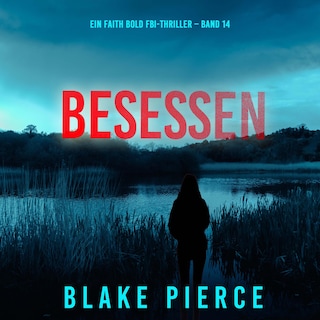 Besessen (Ein Faith Bold FBI-Thriller – Band 14) als Hörbuch