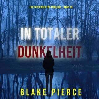 In Totaler Dunkelheit (Ein Faith Bold FBI-Thriller – Band 18) als Hörbuch