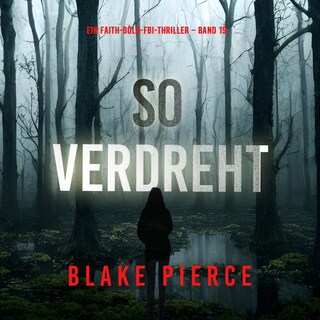 So verdreht (Ein Faith-Bold-FBI-Thriller – Band 19) als Hörbuch