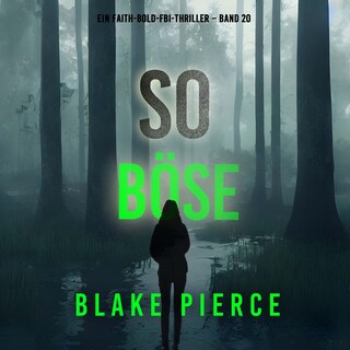So böse (Ein Faith-Bold-FBI-Thriller – Band 20) als Hörbuch