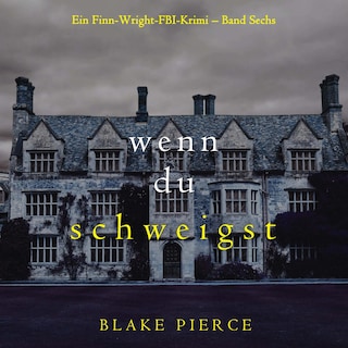 Wenn du schweigst (Ein Finn-Wright-FBI-Krimi – Band Sechs) als Hörbuch