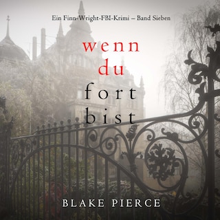 Wenn du fort bist (Ein Finn-Wright-FBI-Krimi – Band Sieben) als Hörbuch