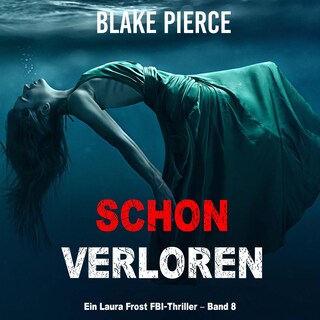 Schon verloren (Ein Laura Frost FBI-Thriller – Band 8) als Hörbuch