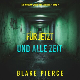 Für jetzt und alle Zeit (Ein Morgan-Cross-FBI-Thriller – Band 7) als Hörbuch