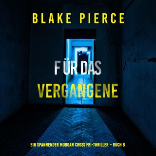 Für das Vergangene (Ein spannender Morgan Cross FBI-Thriller – Buch 8) als Hörbuch