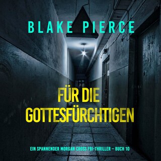 Für die Gottesfürchtigen (Ein spannender Morgan Cross FBI-Thriller – Buch 10) als Hörbuch