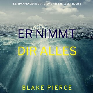 Er nimmt dir alles (Ein spannender Nicky-Lyons-FBI-Thriller – Buch 6) als Hörbuch